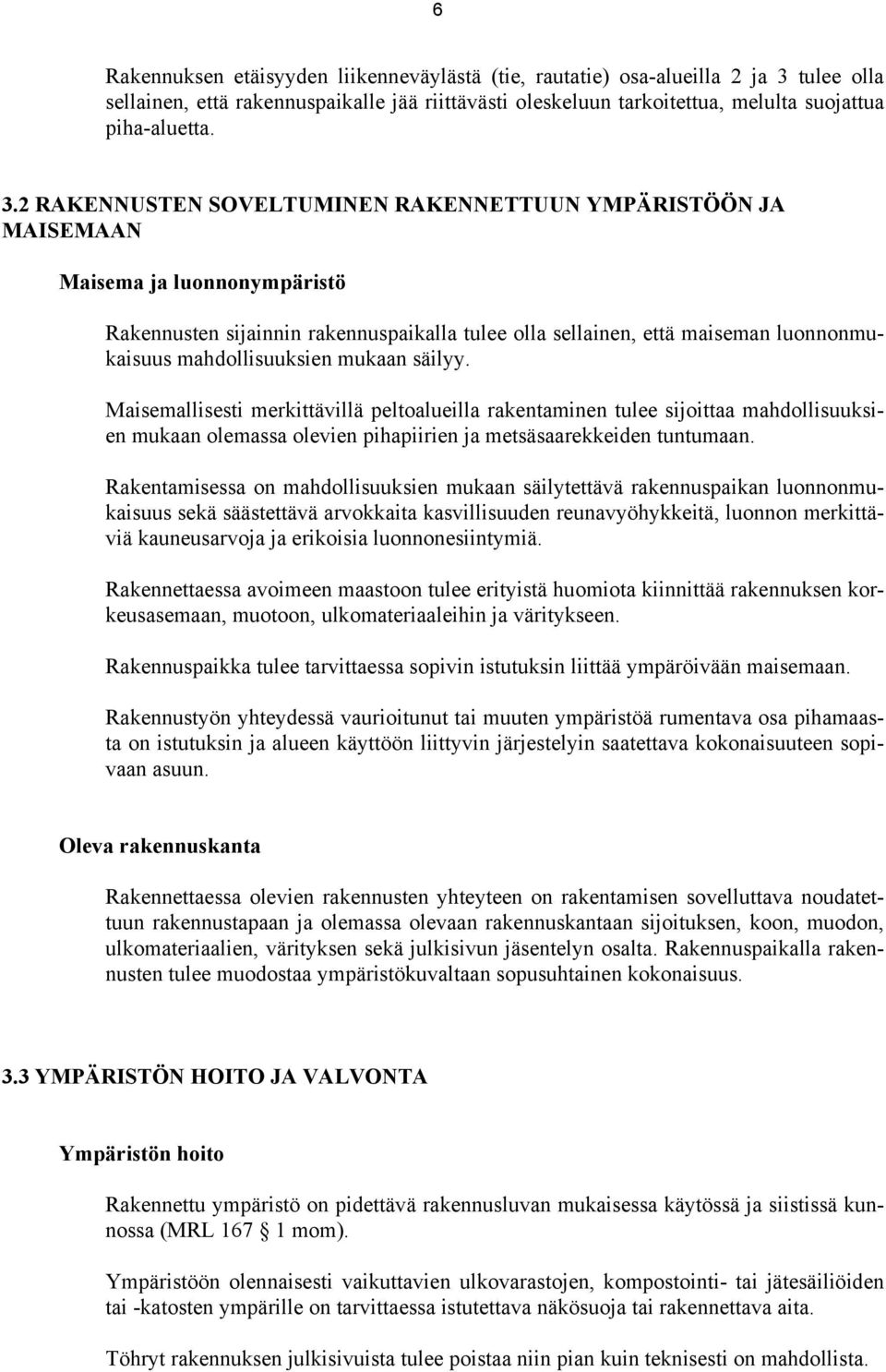 2 RAKENNUSTEN SVELTUMINEN RAKENNETTUUN YMPÄRISTÖÖN JA MAISEMAAN Maisema ja luonnonympäristö Rakennusten sijainnin rakennuspaikalla tulee olla sellainen, että maiseman luonnonmukaisuus