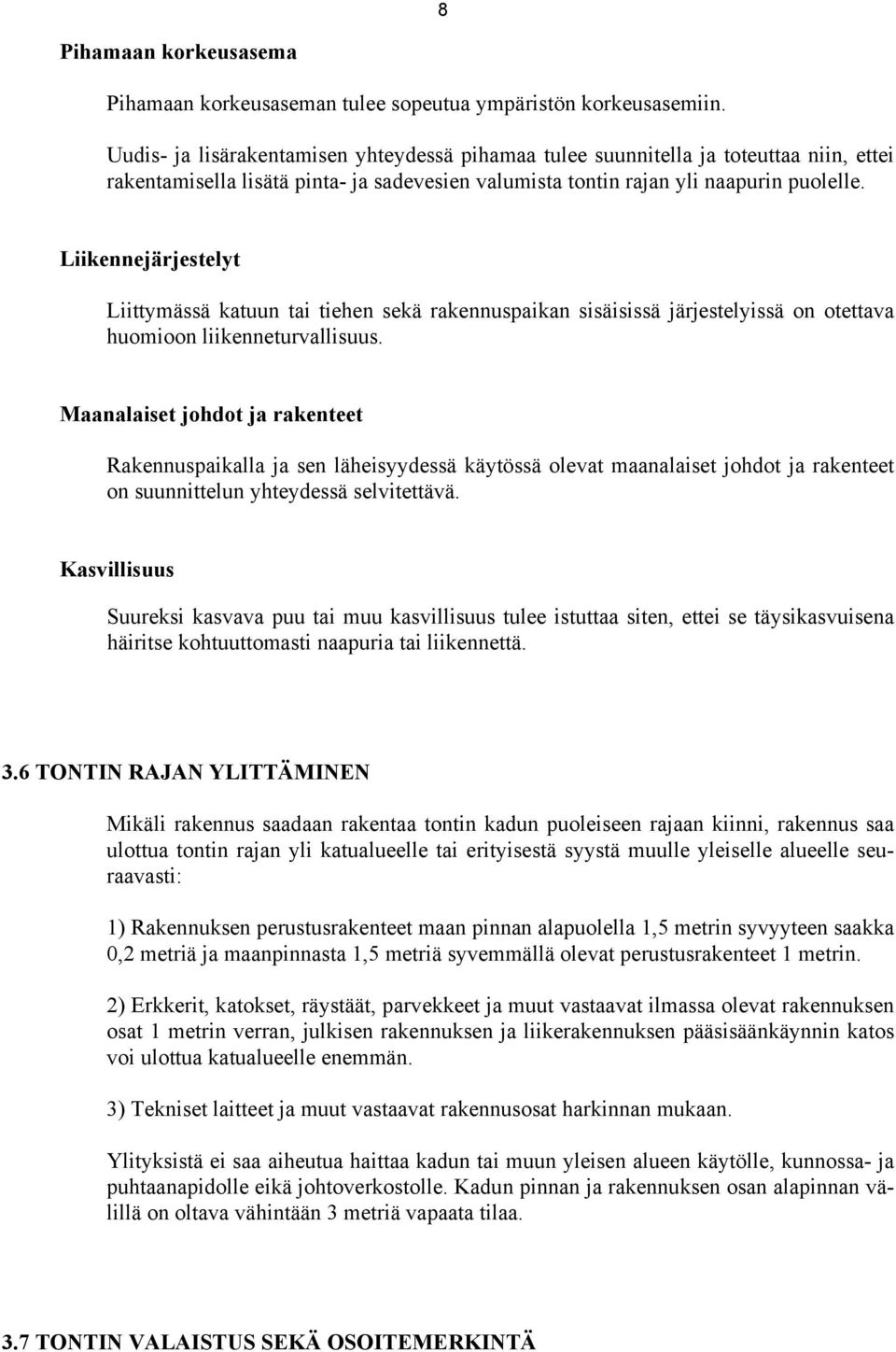Liikennejärjestelyt Liittymässä katuun tai tiehen sekä rakennuspaikan sisäisissä järjestelyissä on otettava huomioon liikenneturvallisuus.