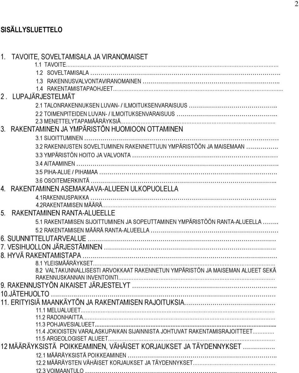 2 RAKENNUSTEN SVELTUMINEN RAKENNETTUUN YMPÄRISTÖÖN JA MAISEMAAN. 3.3 YMPÄRISTÖN HIT JA VALVNTA 3.4 AITAAMINEN. 3.5 PIHA-ALUE / PIHAMAA. 3.6 SITEMERKINTÄ.. 4.