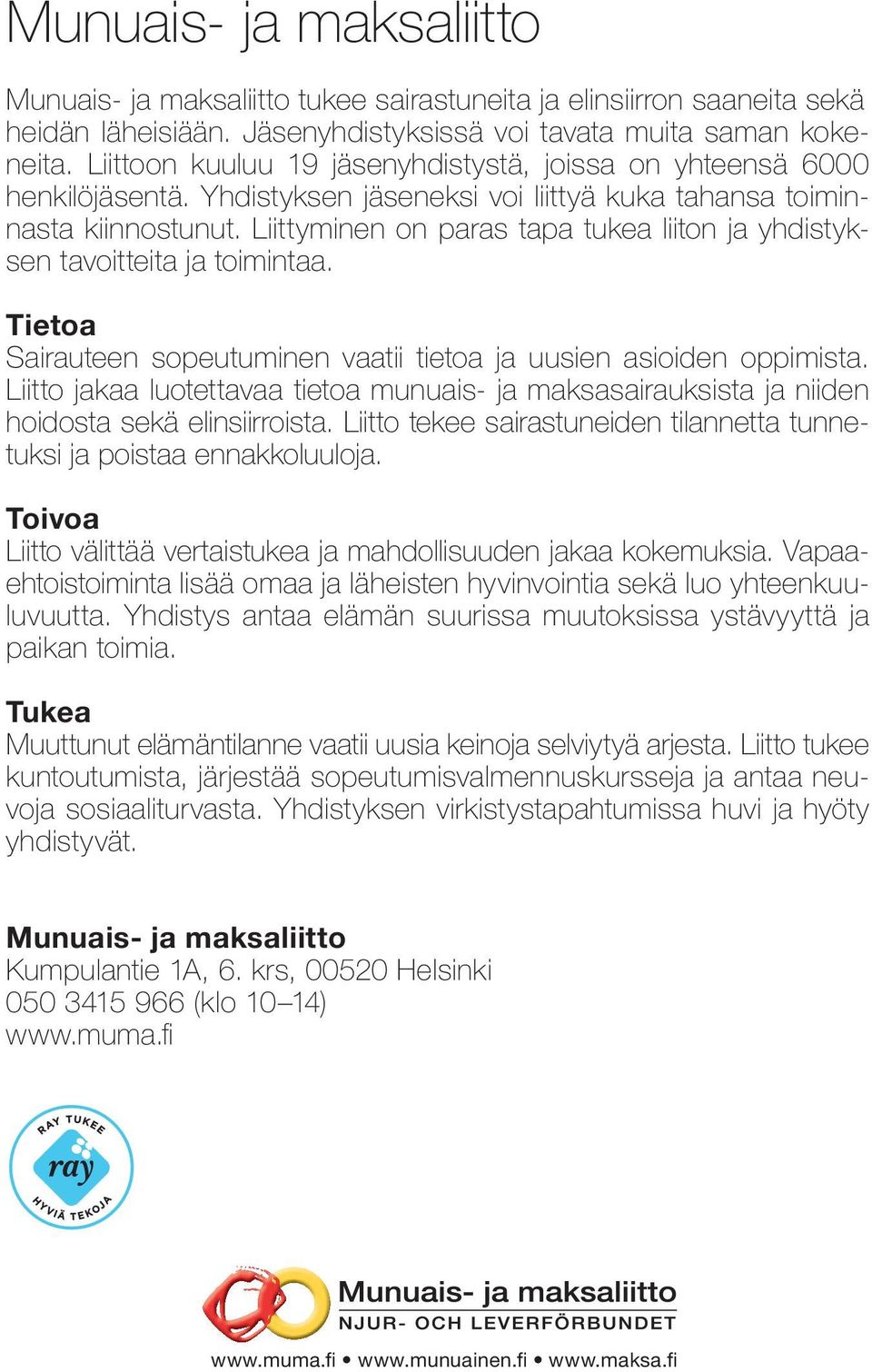 Liittyminen on paras tapa tukea liiton ja yhdistyksen tavoitteita ja toimintaa. Tietoa Sairauteen sopeutuminen vaatii tietoa ja uusien asioiden oppimista.