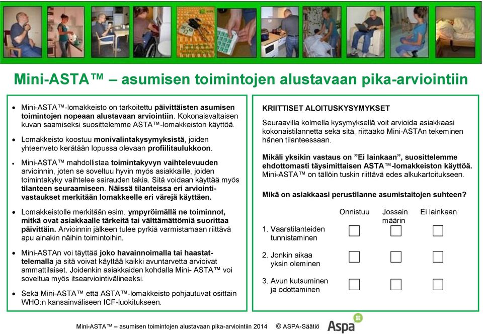 Mini-ASTA mahdollistaa toimintakyvyn vaihtelevuuden arvioinnin, joten se soveltuu hyvin myös asiakkaille, joiden toimintakyky vaihtelee sairauden takia.