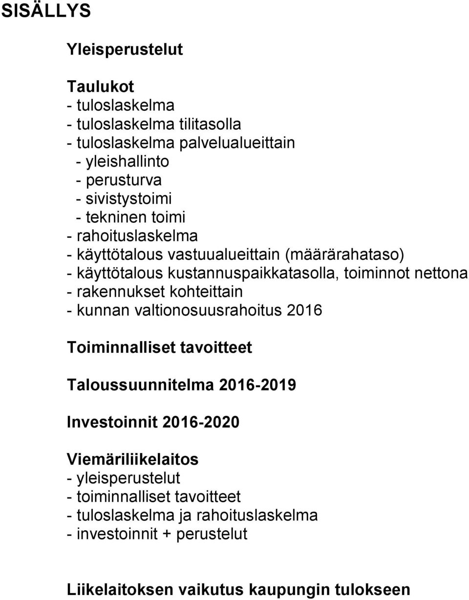 nettona - rakennukset kohteittain - kunnan valtionosuusrahoitus 2016 Toiminnalliset tavoitteet Taloussuunnitelma 2016-2019 Investoinnit 2016-2020