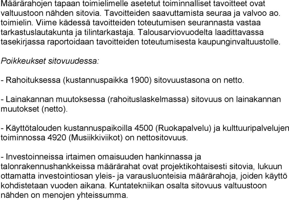 Talousarviovuodelta laadittavassa tasekirjassa raportoidaan tavoitteiden toteutumisesta kaupunginvaltuustolle. Poikkeukset sitovuudessa: - Rahoituksessa (kustannuspaikka 1900) sitovuustasona on netto.