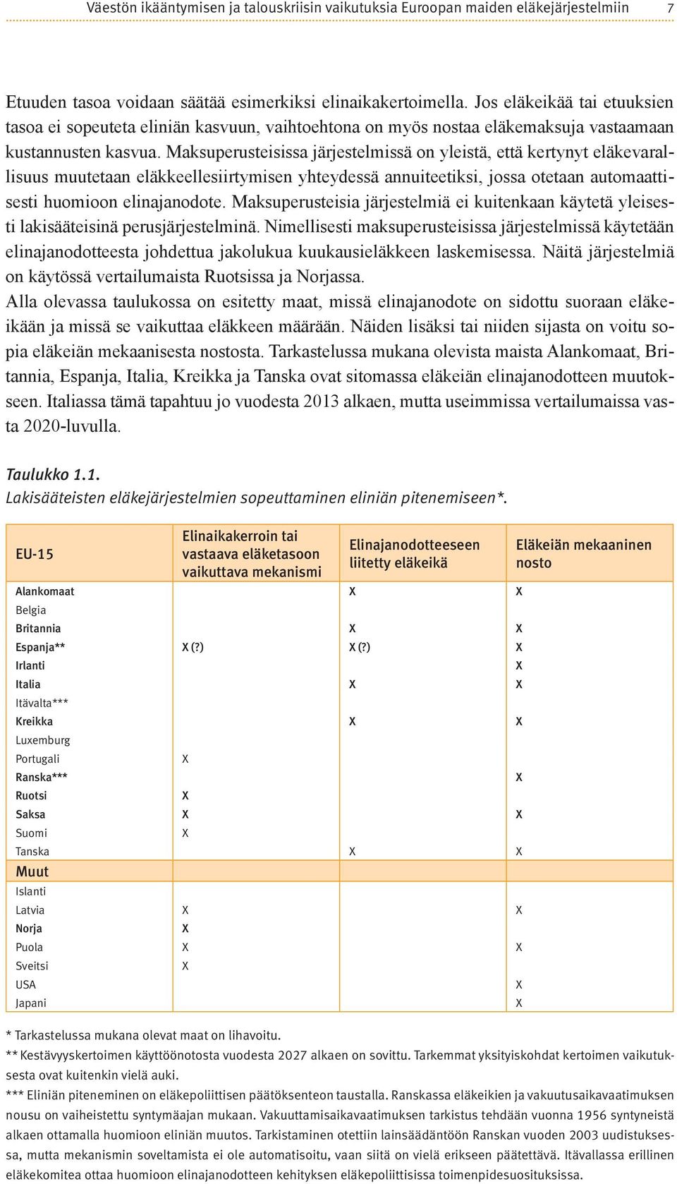 Maksuperusteisissa järjestelmissä on yleistä, että kertynyt eläkevarallisuus muutetaan eläkkeellesiirtymisen yhteydessä annuiteetiksi, jossa otetaan automaattisesti huomioon elinajanodote.