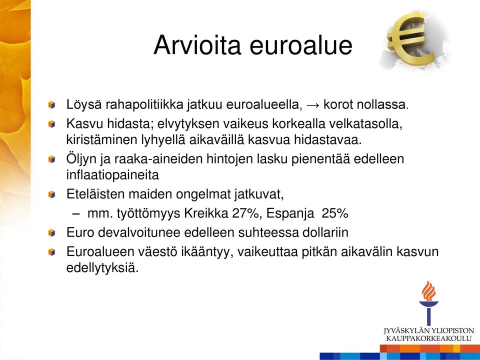 Öljyn ja raaka-aineiden hintojen lasku pienentää edelleen inflaatiopaineita Eteläisten maiden ongelmat jatkuvat, mm.