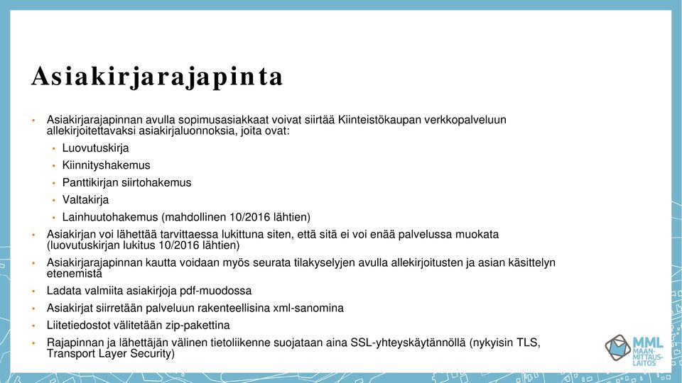 lukitus 10/2016 lähtien) Asiakirjarajapinnan kautta voidaan myös seurata tilakyselyjen avulla allekirjoitusten ja asian käsittelyn etenemistä Ladata valmiita asiakirjoja pdf-muodossa Asiakirjat