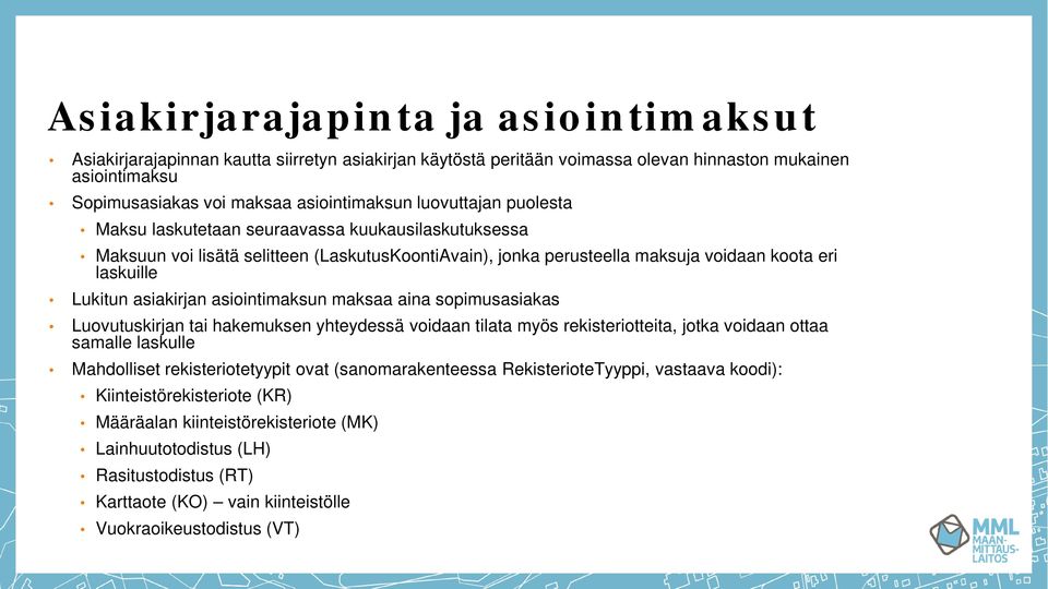 asiointimaksun maksaa aina sopimusasiakas Luovutuskirjan tai hakemuksen yhteydessä voidaan tilata myös rekisteriotteita, jotka voidaan ottaa samalle laskulle Mahdolliset rekisteriotetyypit ovat