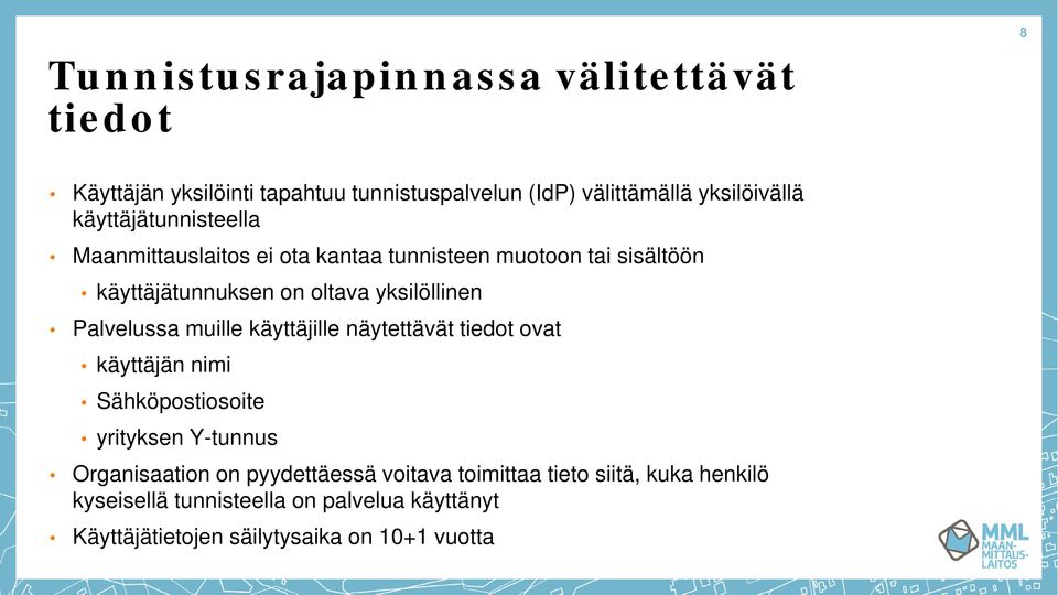 Palvelussa muille käyttäjille näytettävät tiedot ovat käyttäjän nimi Sähköpostiosoite yrityksen Y-tunnus Organisaation on