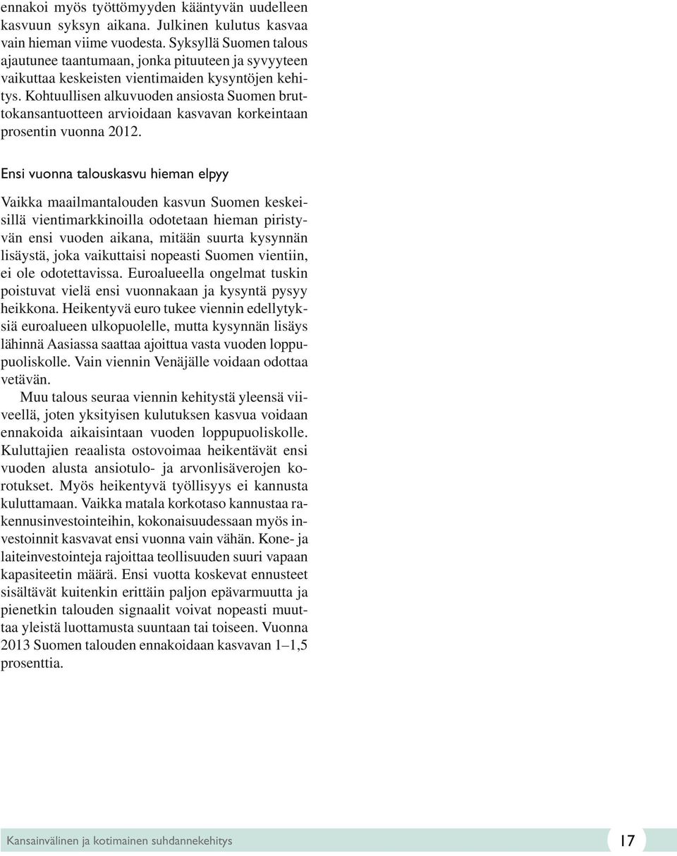 Kohtuullisen alkuvuoden ansiosta Suomen bruttokansantuotteen arvioidaan kasvavan korkeintaan prosentin vuonna 2012.