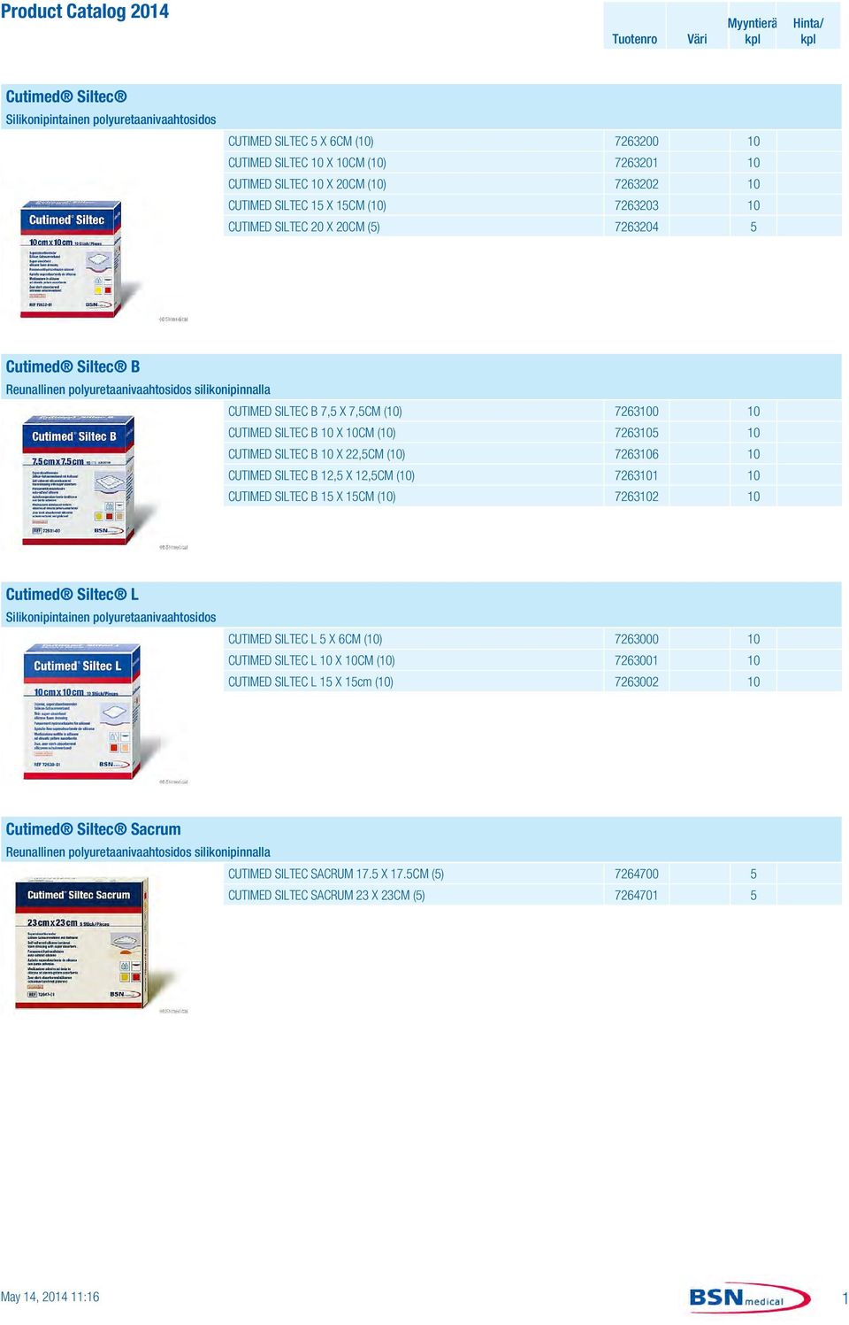 10CM (10) 7263105 10 CUTIMED SILTEC B 10 X 22,5CM (10) 7263106 10 CUTIMED SILTEC B 12,5 X 12,5CM (10) 7263101 10 CUTIMED SILTEC B 15 X 15CM (10) 7263102 10 Cutimed Siltec L Silikonipintainen