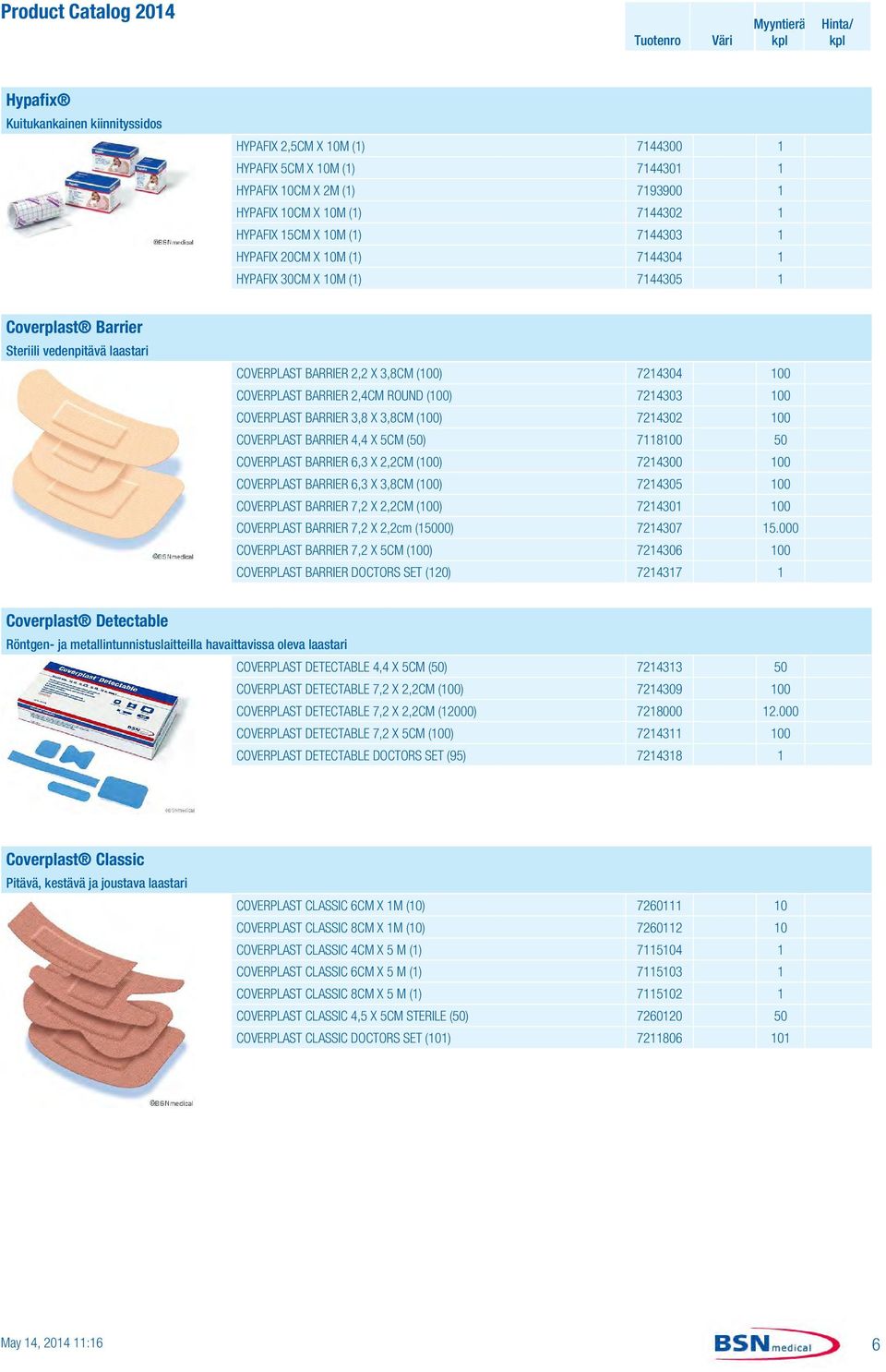 (100) 7214303 100 COVERPLAST BARRIER 3,8 X 3,8CM (100) 7214302 100 COVERPLAST BARRIER 4,4 X 5CM (50) 7118100 50 COVERPLAST BARRIER 6,3 X 2,2CM (100) 7214300 100 COVERPLAST BARRIER 6,3 X 3,8CM (100)