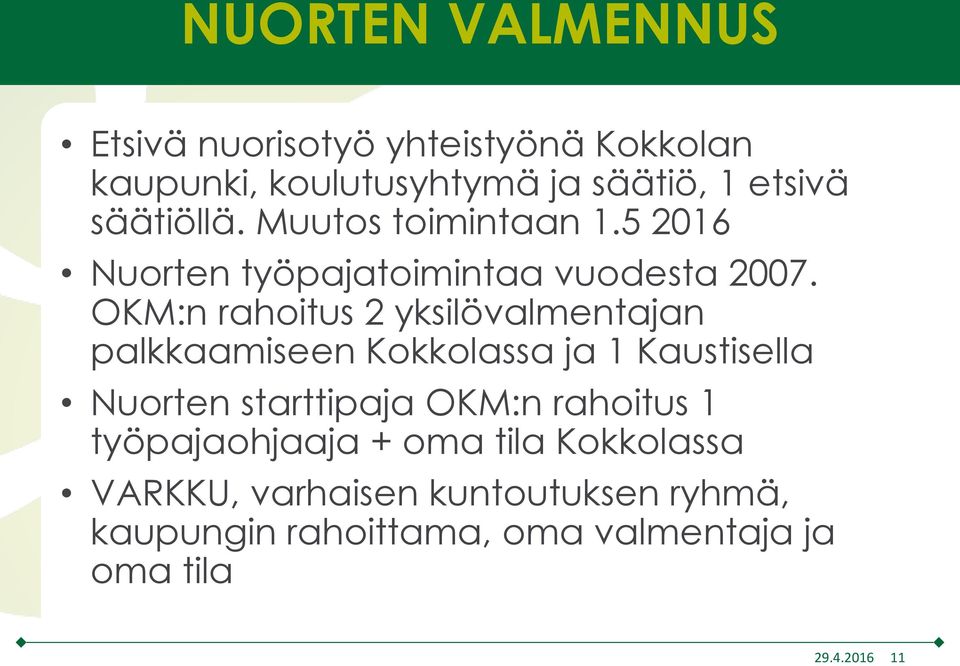 OKM:n rahoitus 2 yksilövalmentajan palkkaamiseen Kokkolassa ja 1 Kaustisella Nuorten starttipaja OKM:n