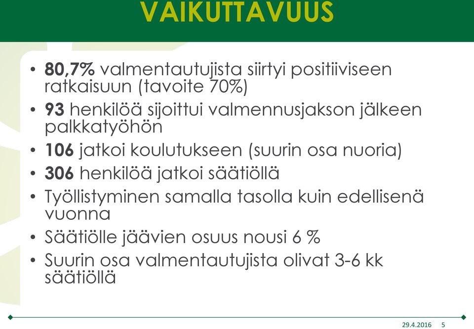 nuoria) 306 henkilöä jatkoi säätiöllä Työllistyminen samalla tasolla kuin edellisenä vuonna