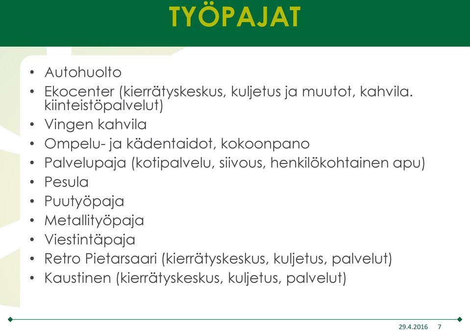 (kotipalvelu, siivous, henkilökohtainen apu) Pesula Puutyöpaja Metallityöpaja Viestintäpaja