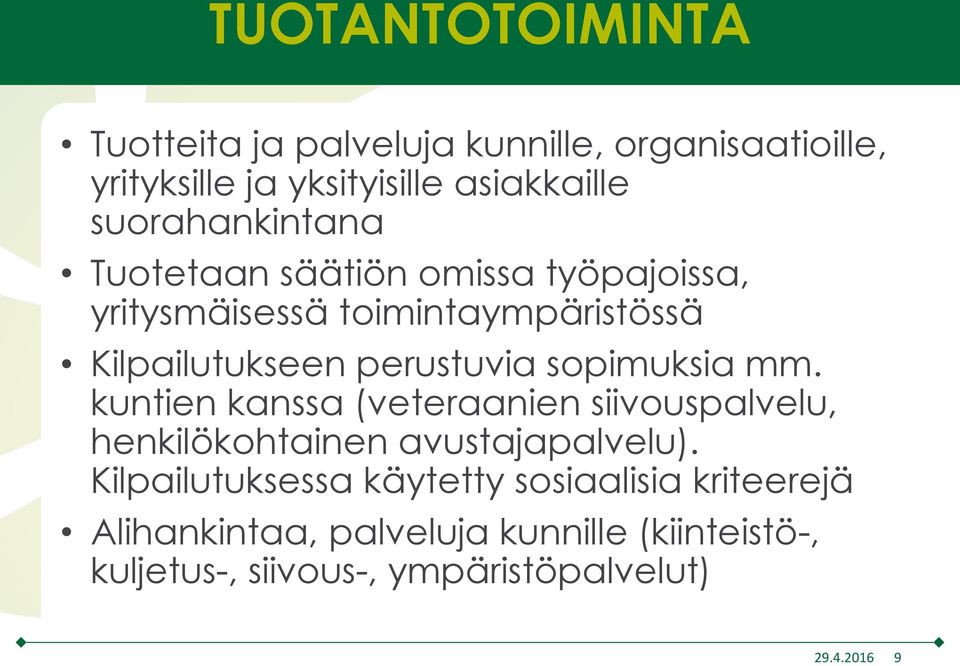 sopimuksia mm. kuntien kanssa (veteraanien siivouspalvelu, henkilökohtainen avustajapalvelu).