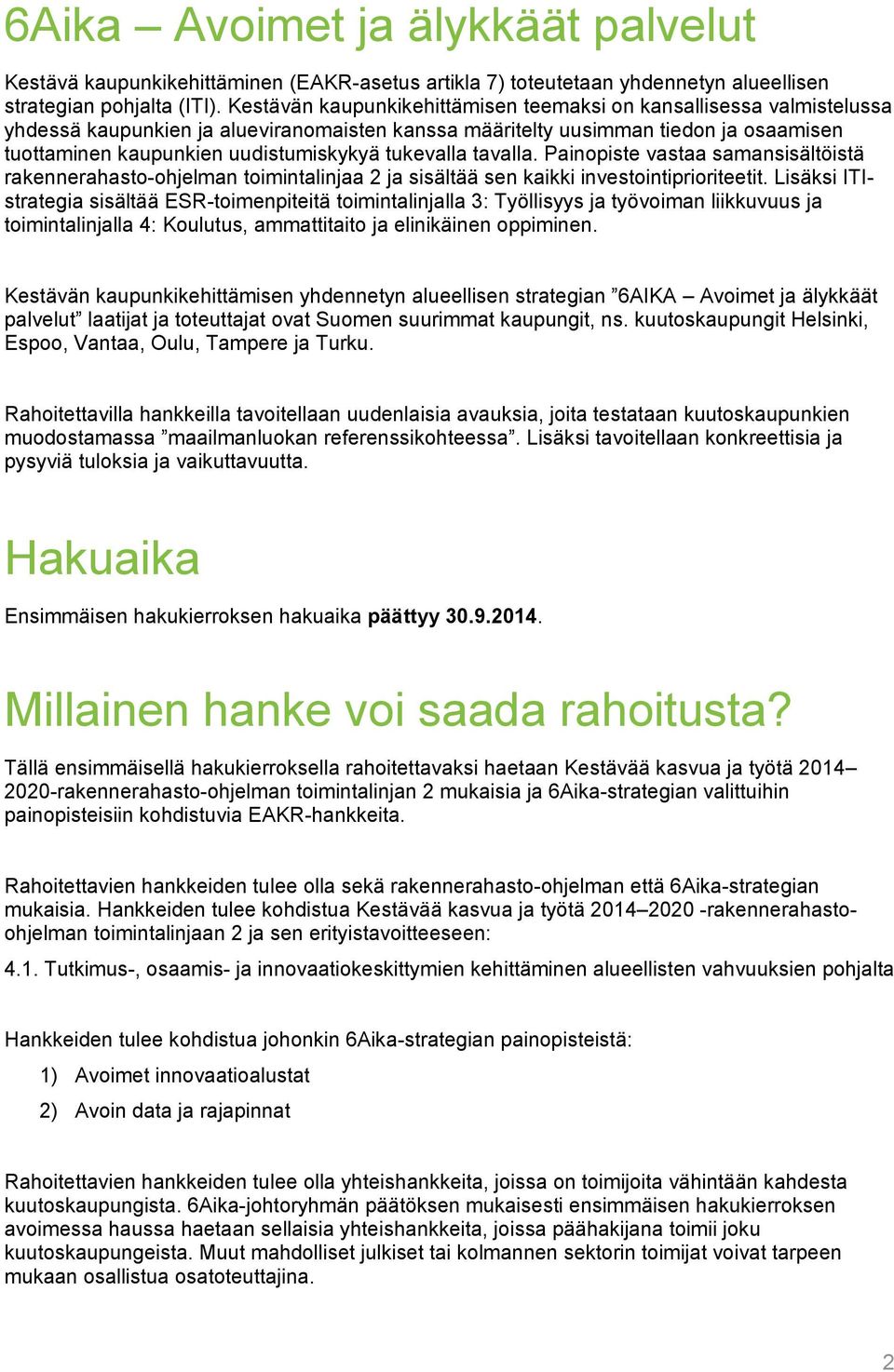 tukevalla tavalla. Painopiste vastaa samansisältöistä rakennerahasto-ohjelman toimintalinjaa 2 ja sisältää sen kaikki investointiprioriteetit.