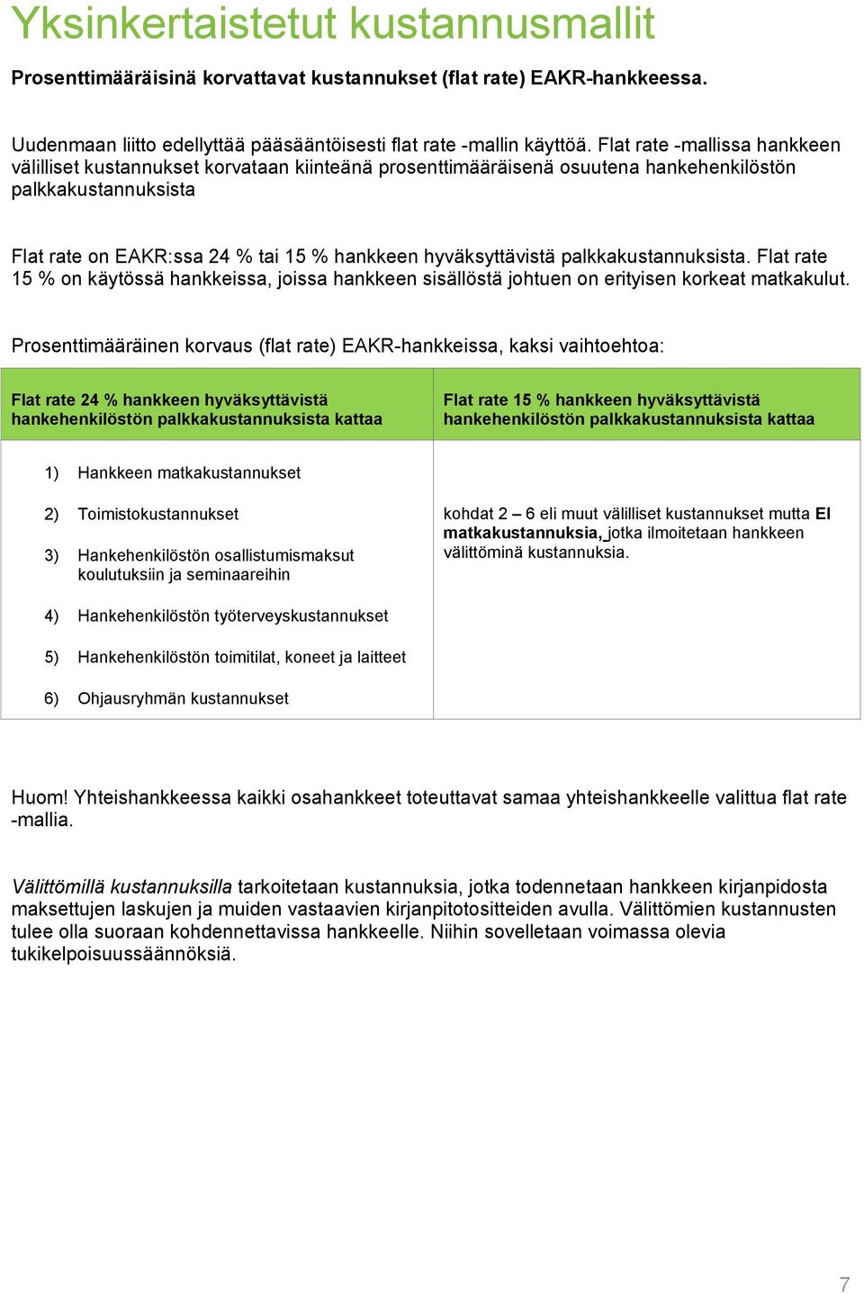 hyväksyttävistä palkkakustannuksista. Flat rate 15 % on käytössä hankkeissa, joissa hankkeen sisällöstä johtuen on erityisen korkeat matkakulut.