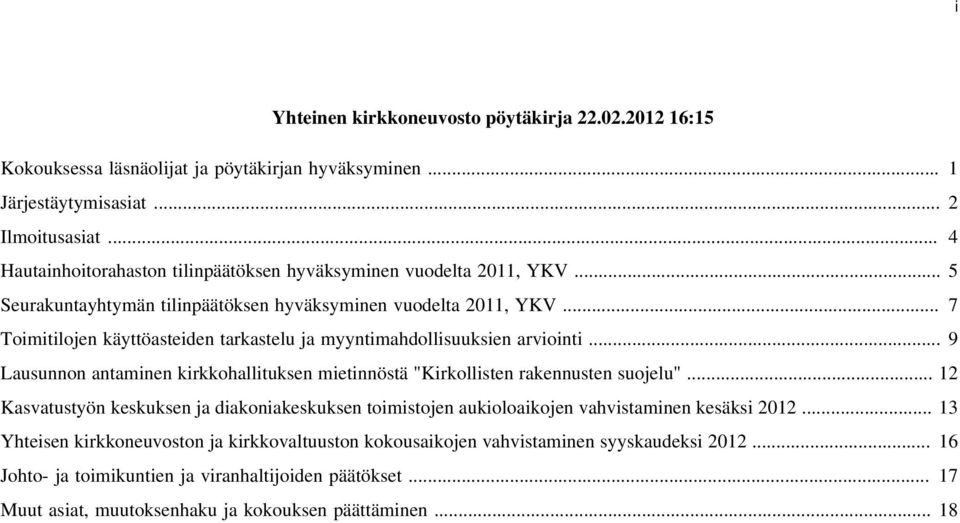 .. 7 Toimitilojen käyttöasteiden tarkastelu ja myyntimahdollisuuksien arviointi... 9 Lausunnon antaminen kirkkohallituksen mietinnöstä "Kirkollisten rakennusten suojelu".