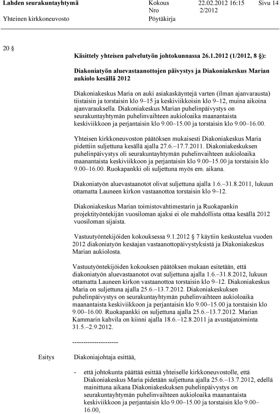 2012 (1/2012, 8 ): Diakoniatyön aluevastaanottojen päivystys ja Diakoniakeskus Marian aukiolo kesällä 2012 Diakoniakeskus Maria on auki asiakaskäyntejä varten (ilman ajanvarausta) tiistaisin ja