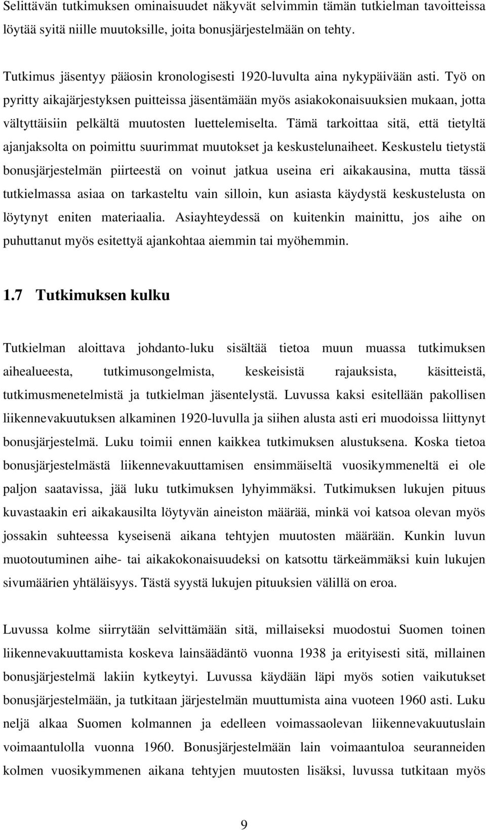 Työ on pyritty aikajärjestyksen puitteissa jäsentämään myös asiakokonaisuuksien mukaan, jotta vältyttäisiin pelkältä muutosten luettelemiselta.