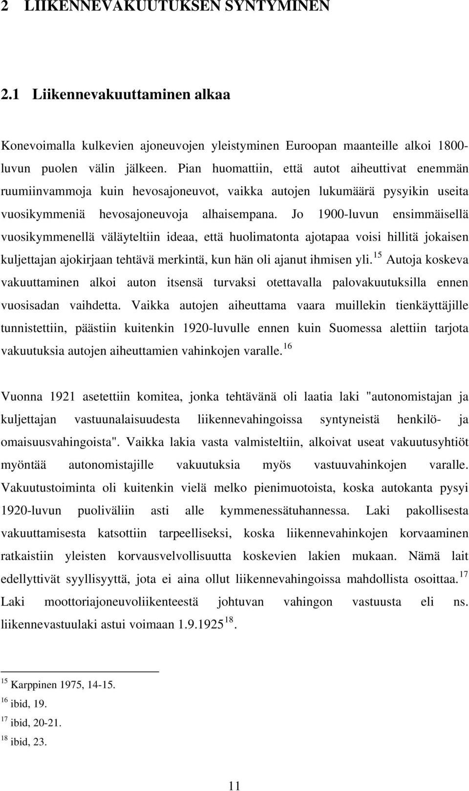 Jo 1900-luvun ensimmäisellä vuosikymmenellä väläyteltiin ideaa, että huolimatonta ajotapaa voisi hillitä jokaisen kuljettajan ajokirjaan tehtävä merkintä, kun hän oli ajanut ihmisen yli.