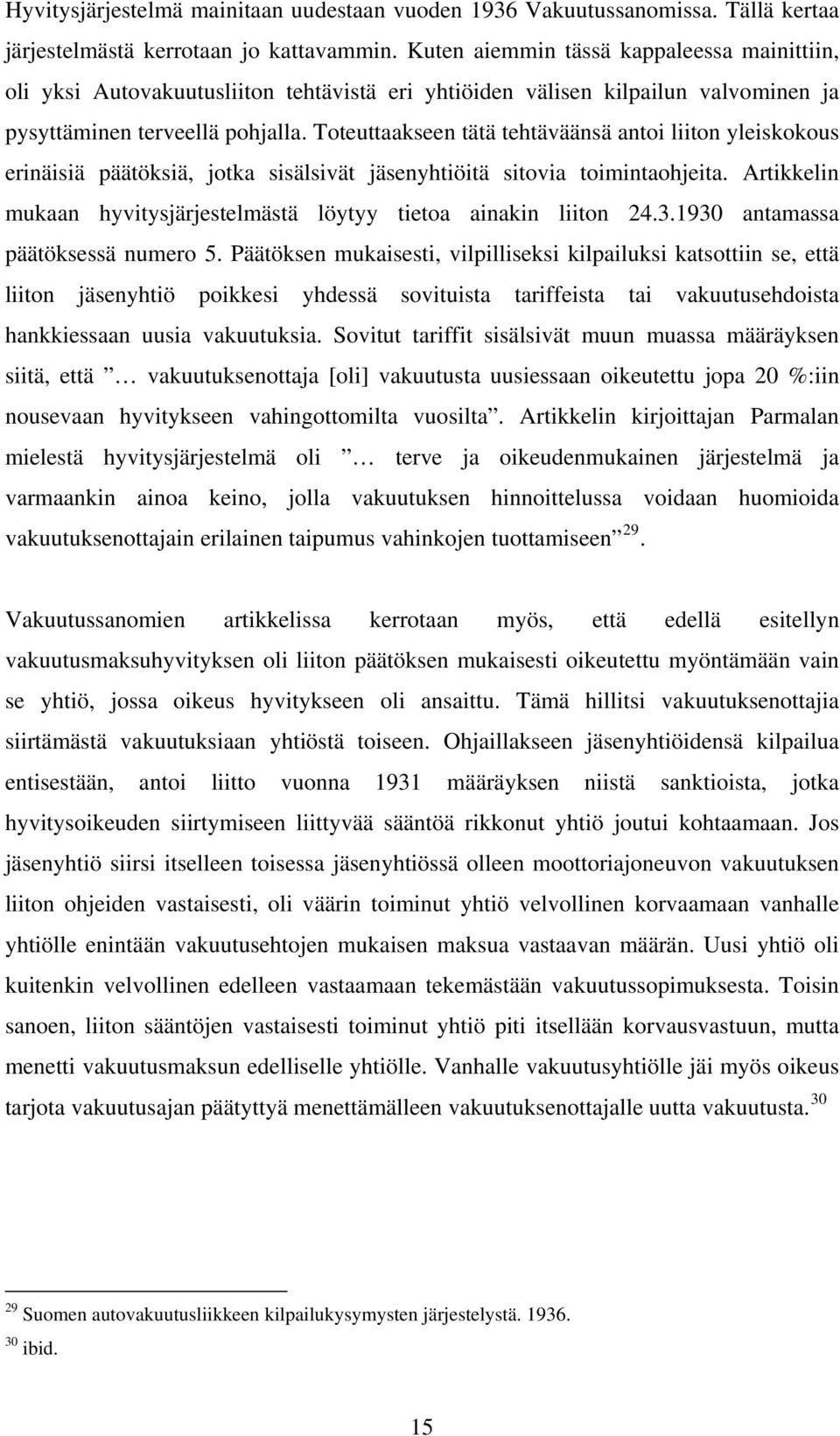 Toteuttaakseen tätä tehtäväänsä antoi liiton yleiskokous erinäisiä päätöksiä, jotka sisälsivät jäsenyhtiöitä sitovia toimintaohjeita.