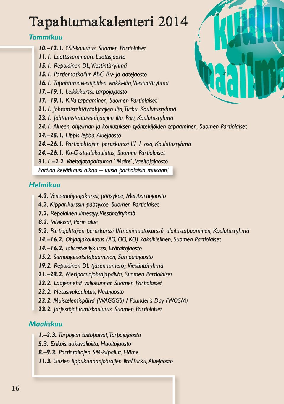 1. Alueen, ohjelman ja koulutuksen työntekijöiden tapaaminen, Suomen Partiolaiset 24. 25.1. Lippis lepää, Aluejaosto 24. 26.1. Partiojohtajien peruskurssi II/, 1. osa, Koulutusryhmä 24. 26.1. Ko-Gi-staabikoulutus, Suomen Partiolaiset 31.