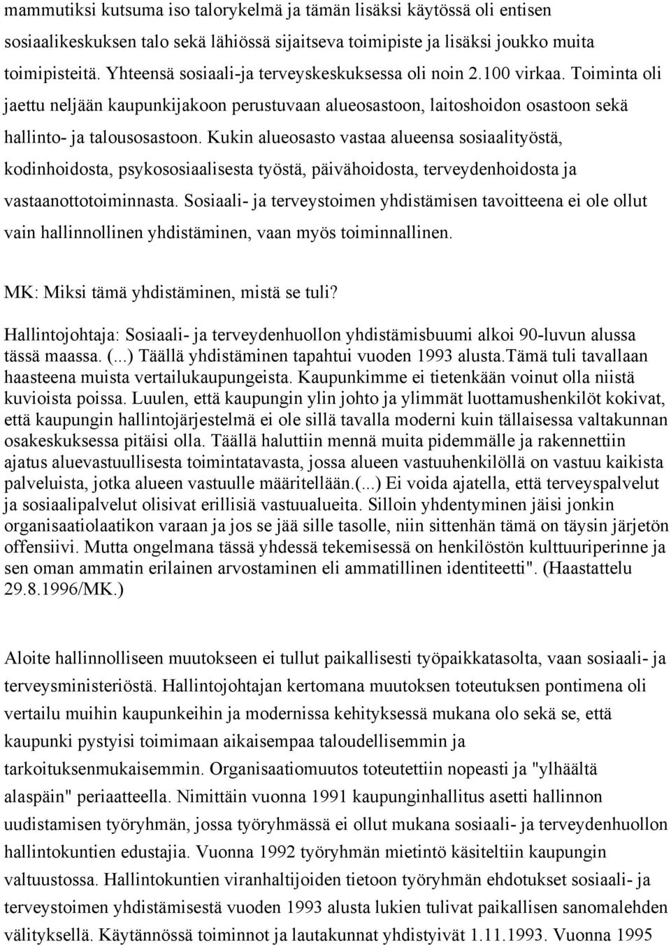 Kukin alueosasto vastaa alueensa sosiaalityöstä, kodinhoidosta, psykososiaalisesta työstä, päivähoidosta, terveydenhoidosta ja vastaanottotoiminnasta.