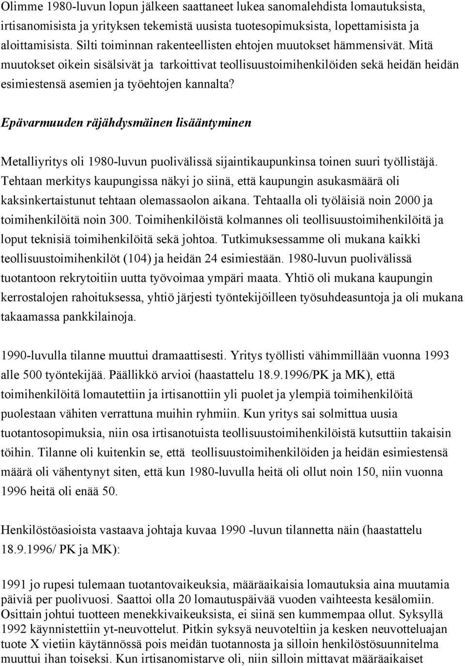 Mitä muutokset oikein sisälsivät ja tarkoittivat teollisuustoimihenkilöiden sekä heidän heidän esimiestensä asemien ja työehtojen kannalta?