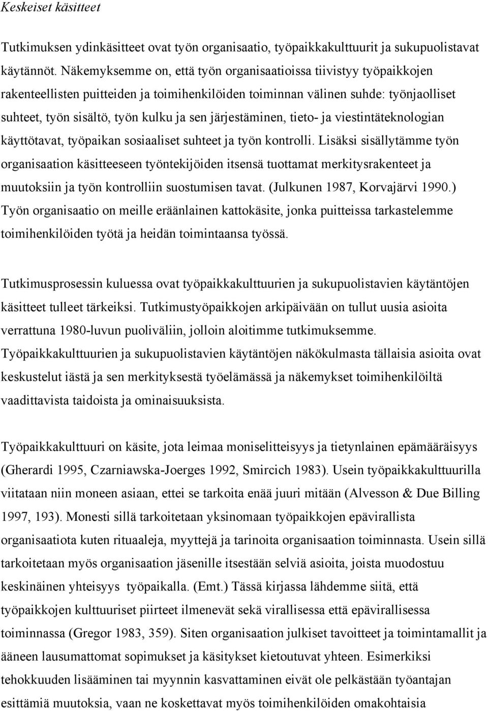 järjestäminen, tieto- ja viestintäteknologian käyttötavat, työpaikan sosiaaliset suhteet ja työn kontrolli.