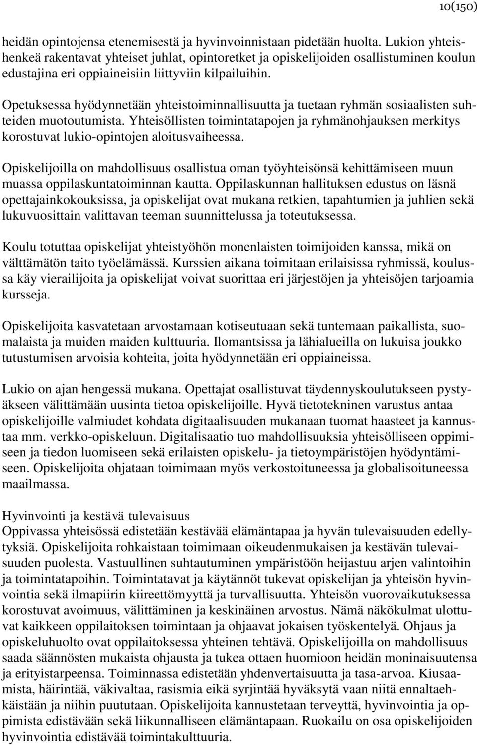 Opetuksessa hyödynnetään yhteistoiminnallisuutta ja tuetaan ryhmän sosiaalisten suhteiden muotoutumista.
