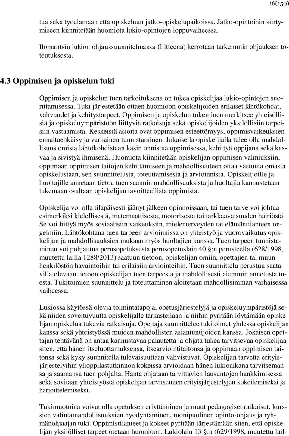 3 Oppimisen ja opiskelun tuki Oppimisen ja opiskelun tuen tarkoituksena on tukea opiskelijaa lukio-opintojen suorittamisessa.