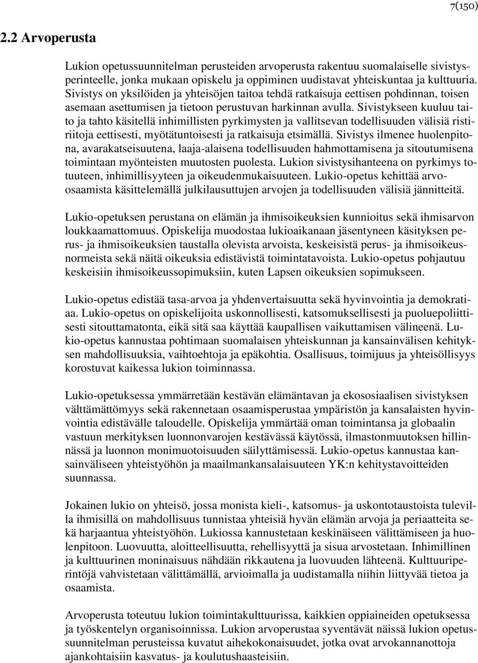 Sivistykseen kuuluu taito ja tahto käsitellä inhimillisten pyrkimysten ja vallitsevan todellisuuden välisiä ristiriitoja eettisesti, myötätuntoisesti ja ratkaisuja etsimällä.