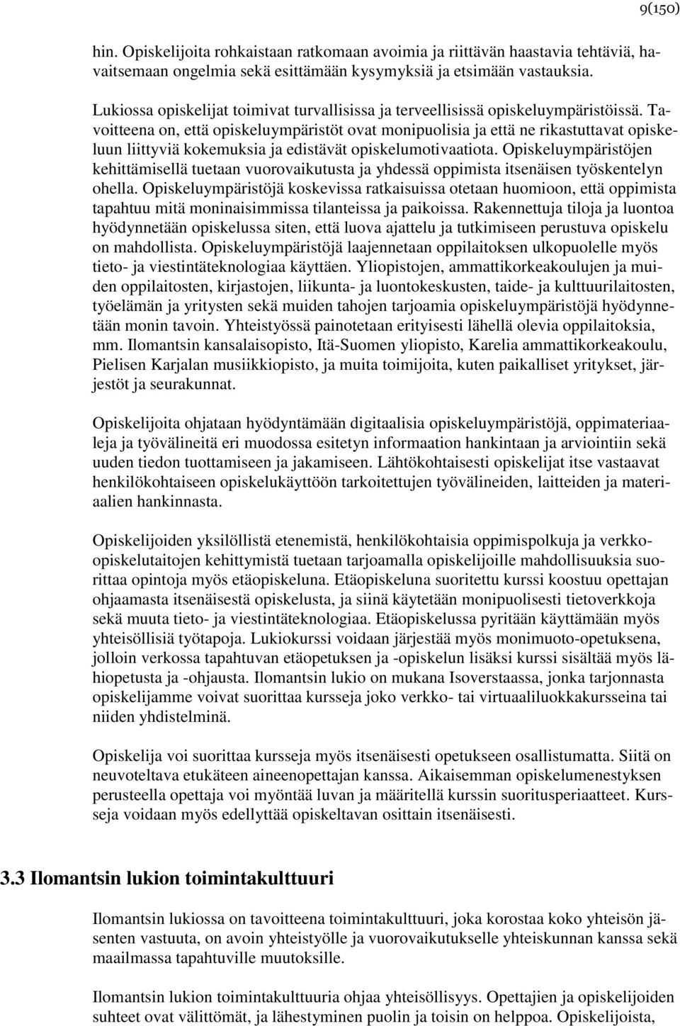 Tavoitteena on, että opiskeluympäristöt ovat monipuolisia ja että ne rikastuttavat opiskeluun liittyviä kokemuksia ja edistävät opiskelumotivaatiota.