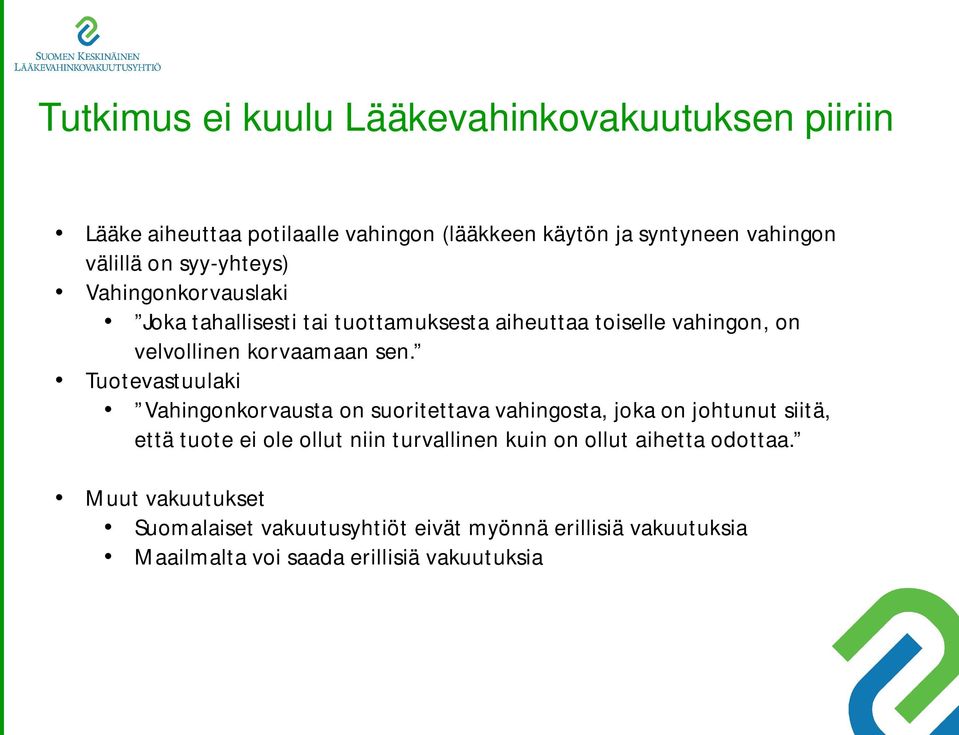 Tuotevastuulaki Vahingonkorvausta on suoritettava vahingosta, joka on johtunut siitä, että tuote ei ole ollut niin turvallinen kuin on