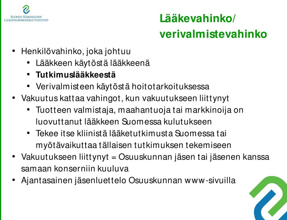 luovuttanut lääkkeen Suomessa kulutukseen Tekee itse kliinistä lääketutkimusta Suomessa tai myötävaikuttaa tällaisen tutkimuksen