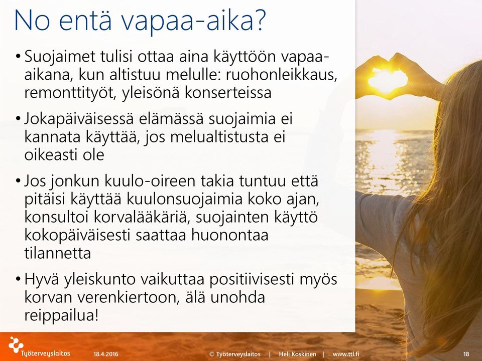 Jokapäiväisessä elämässä suojaimia ei kannata käyttää, jos melualtistusta ei oikeasti ole Jos jonkun kuulo-oireen takia tuntuu että