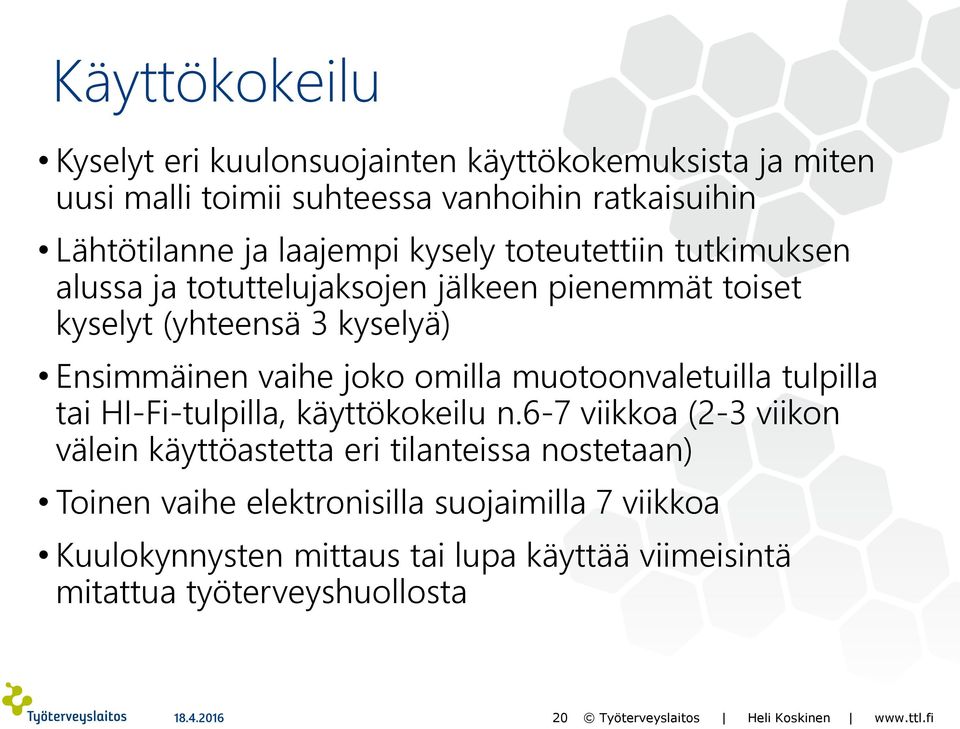 muotoonvaletuilla tulpilla tai HI-Fi-tulpilla, käyttökokeilu n.