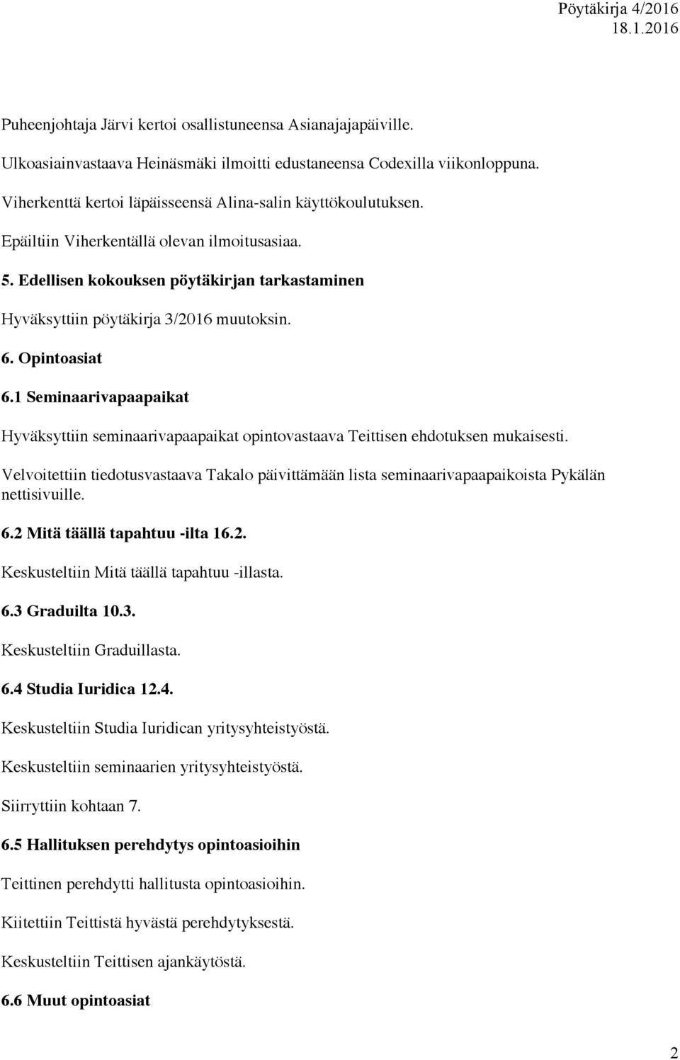 6. Opintoasiat 6.1 Seminaarivapaapaikat Hyväksyttiin seminaarivapaapaikat opintovastaava Teittisen ehdotuksen mukaisesti.