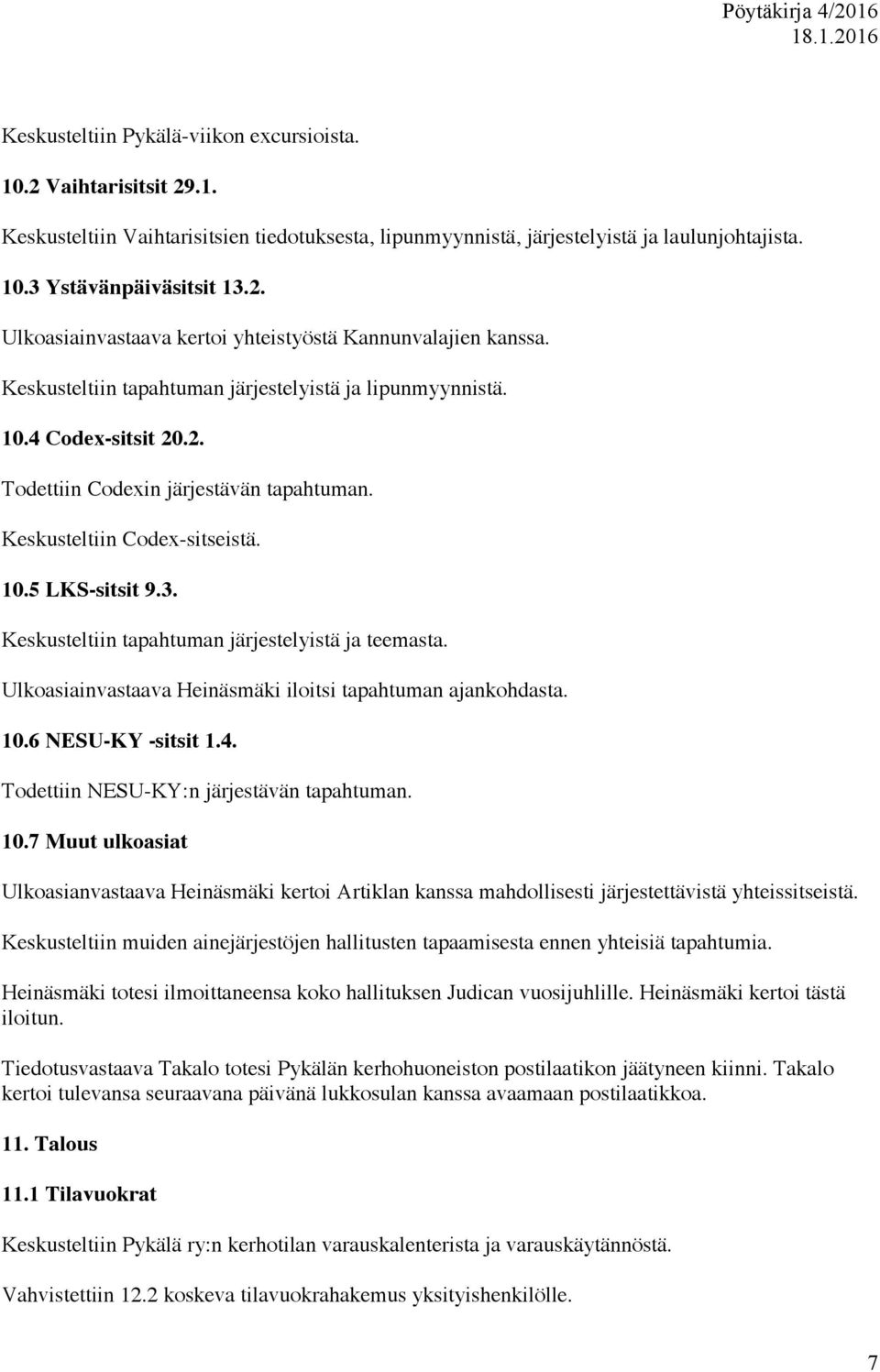 Keskusteltiin tapahtuman järjestelyistä ja teemasta. Ulkoasiainvastaava Heinäsmäki iloitsi tapahtuman ajankohdasta. 10.