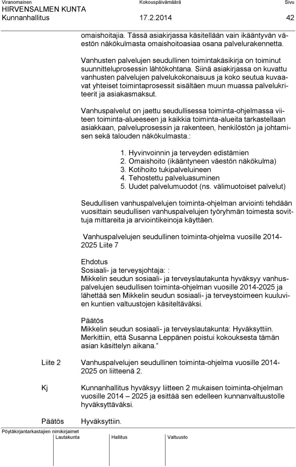 Siinä asiakirjassa on kuvattu vanhusten palvelujen palvelukokonaisuus ja koko seutua kuvaavat yhteiset toimintaprosessit sisältäen muun muassa palvelukriteerit ja asiakasmaksut.