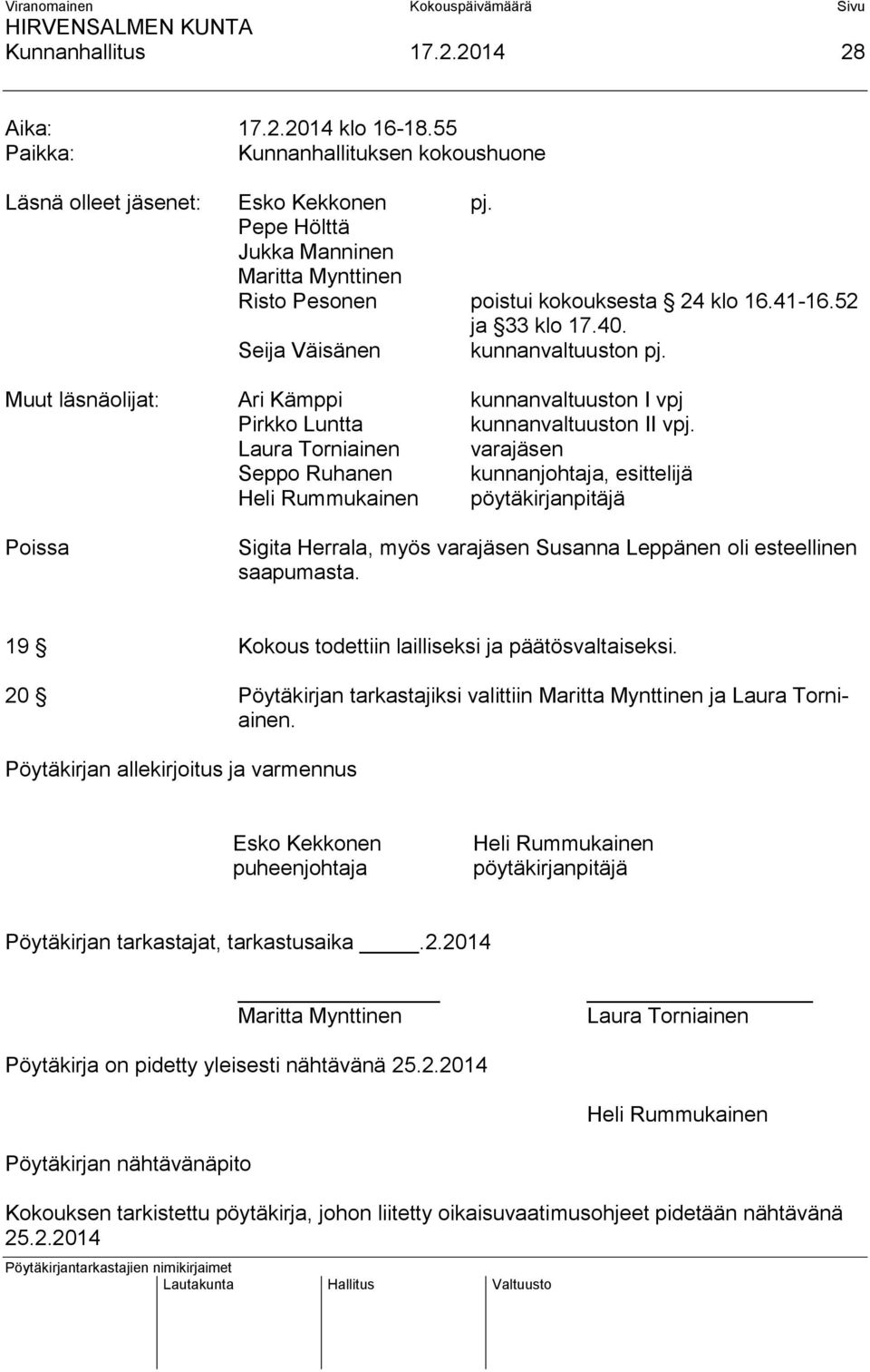 Muut läsnäolijat: Ari Kämppi kunnanvaltuuston I vpj Pirkko Luntta kunnanvaltuuston II vpj.