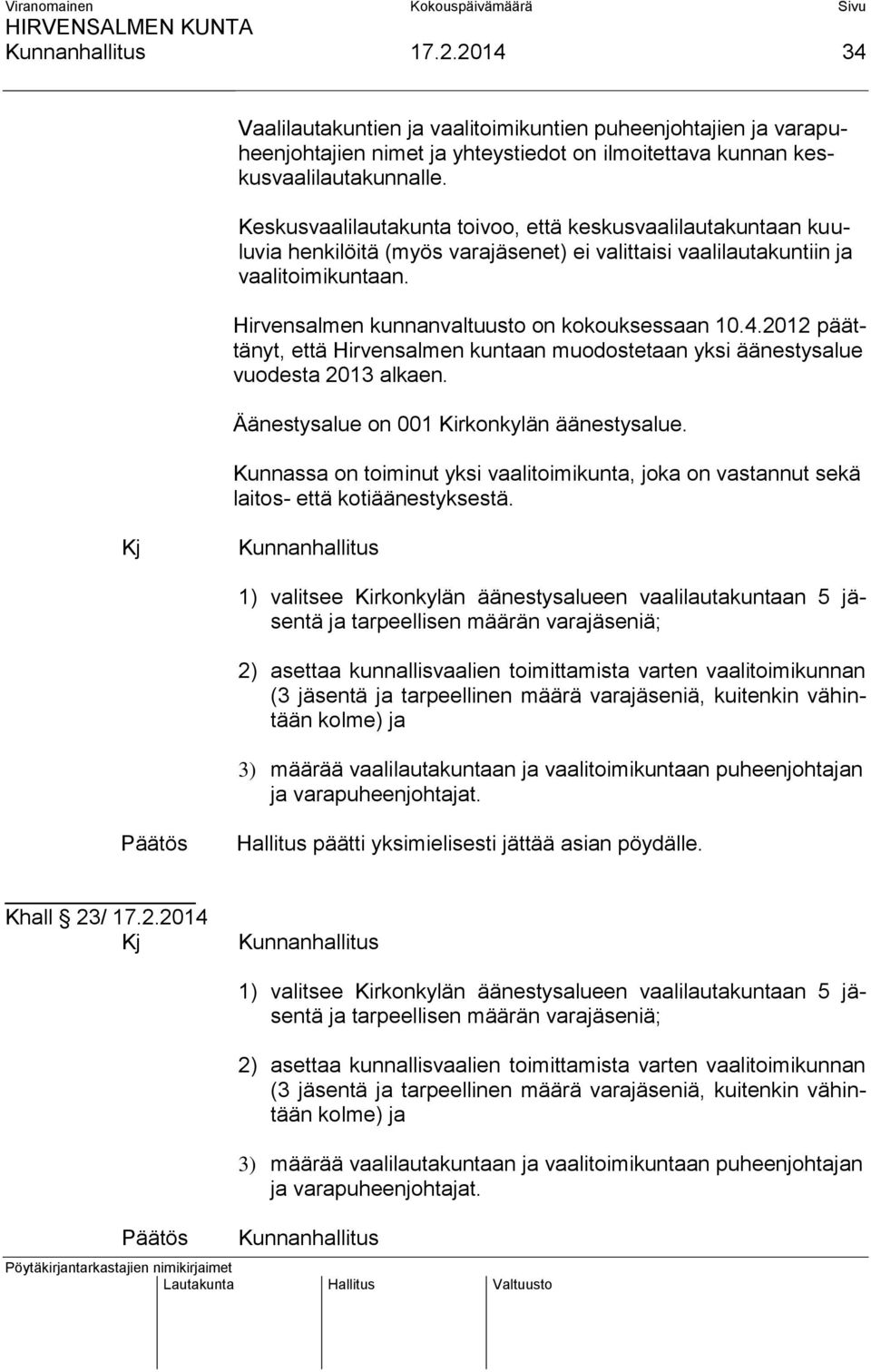 Hirvensalmen kunnanvaltuusto on kokouksessaan 10.4.2012 päättänyt, että Hirvensalmen kuntaan muodostetaan yksi äänestysalue vuodesta 2013 alkaen. Äänestysalue on 001 Kirkonkylän äänestysalue.