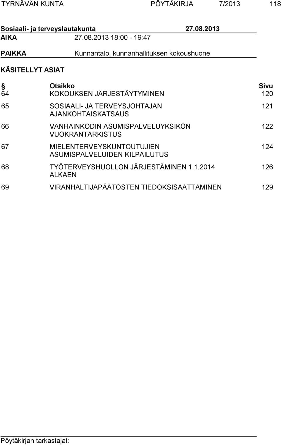 2013 18:00-19:47 PAIKKA Kunnantalo, kunnanhallituksen kokoushuone KÄSITELLYT ASIAT Otsikko Sivu 64 KOKOUKSEN