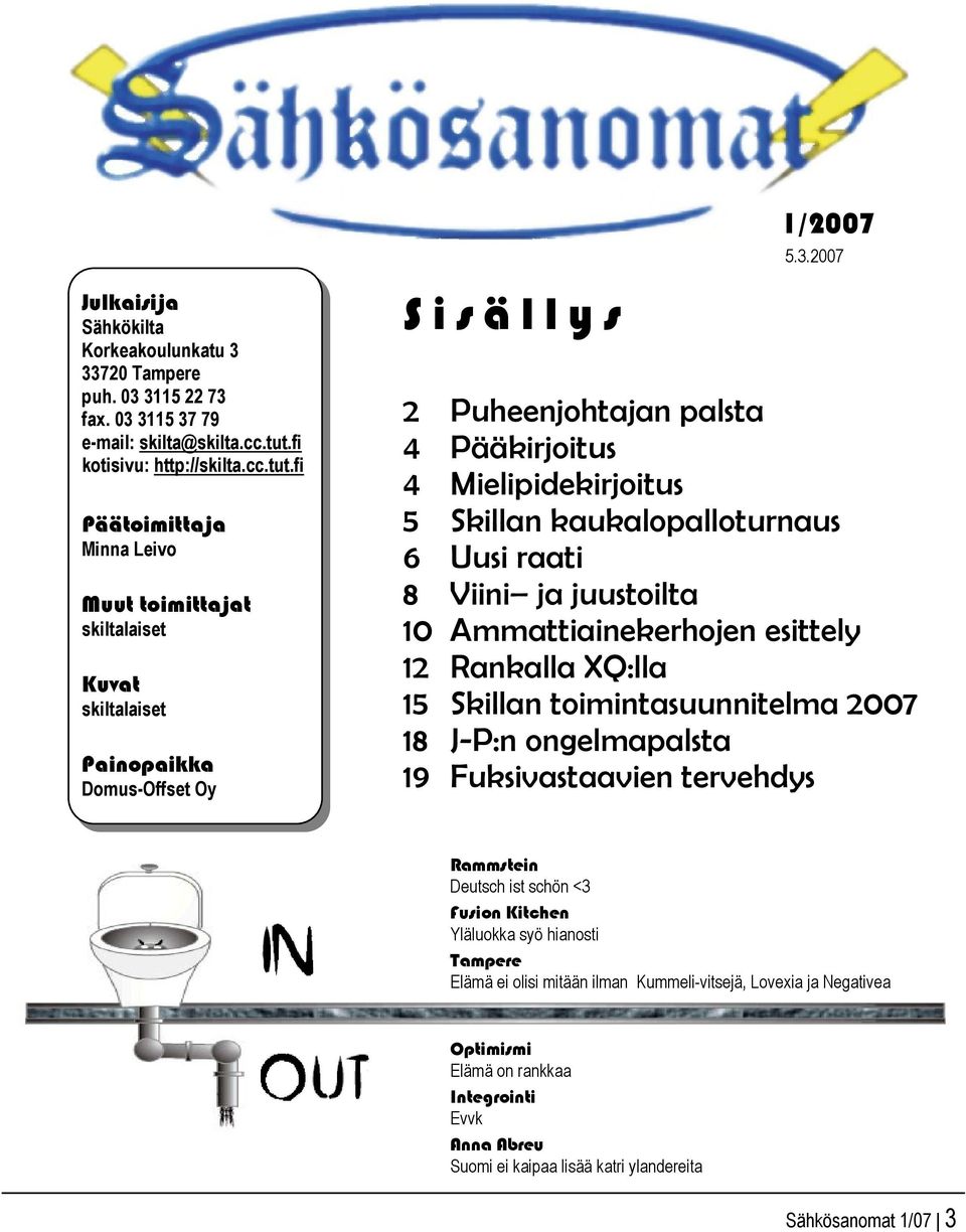 fi Päätoimittaja Minna Leivo Muut toimittajat skiltalaiset Kuvat skiltalaiset Painopaikka Domus-Offset Oy S i s ä l l y s 2 Puheenjohtajan palsta 4 Pääkirjoitus 4 Mielipidekirjoitus 5 Skillan