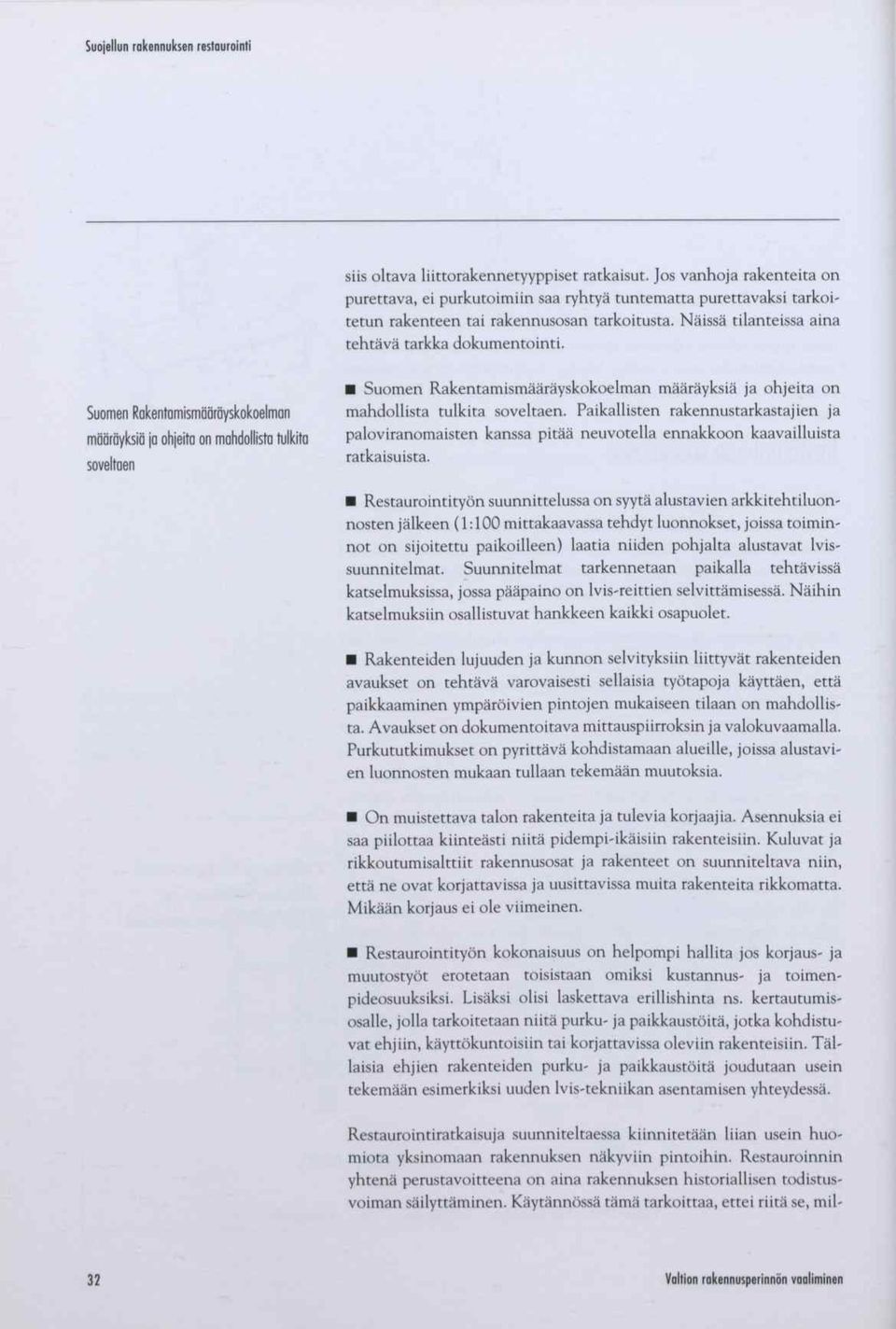 Suomen Rakentamismääräyskokoelman määräyksiä ja ohjeita on mahdollista tulkita soveltaen Suom en Rakentam ism ääräyskokoelm an määräyksiä ja ohjeita on m ahdollista tulkita soveltaen.