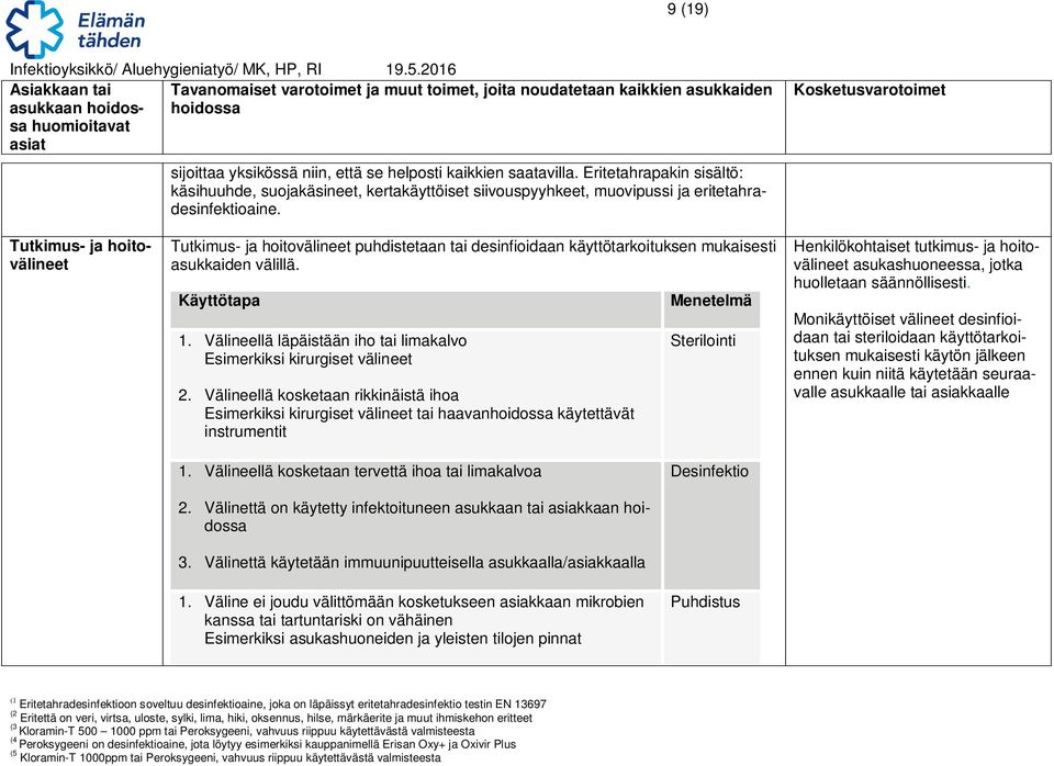 Välineellä läpäistään iho tai limakalvo Esimerkiksi kirurgiset välineet 2.