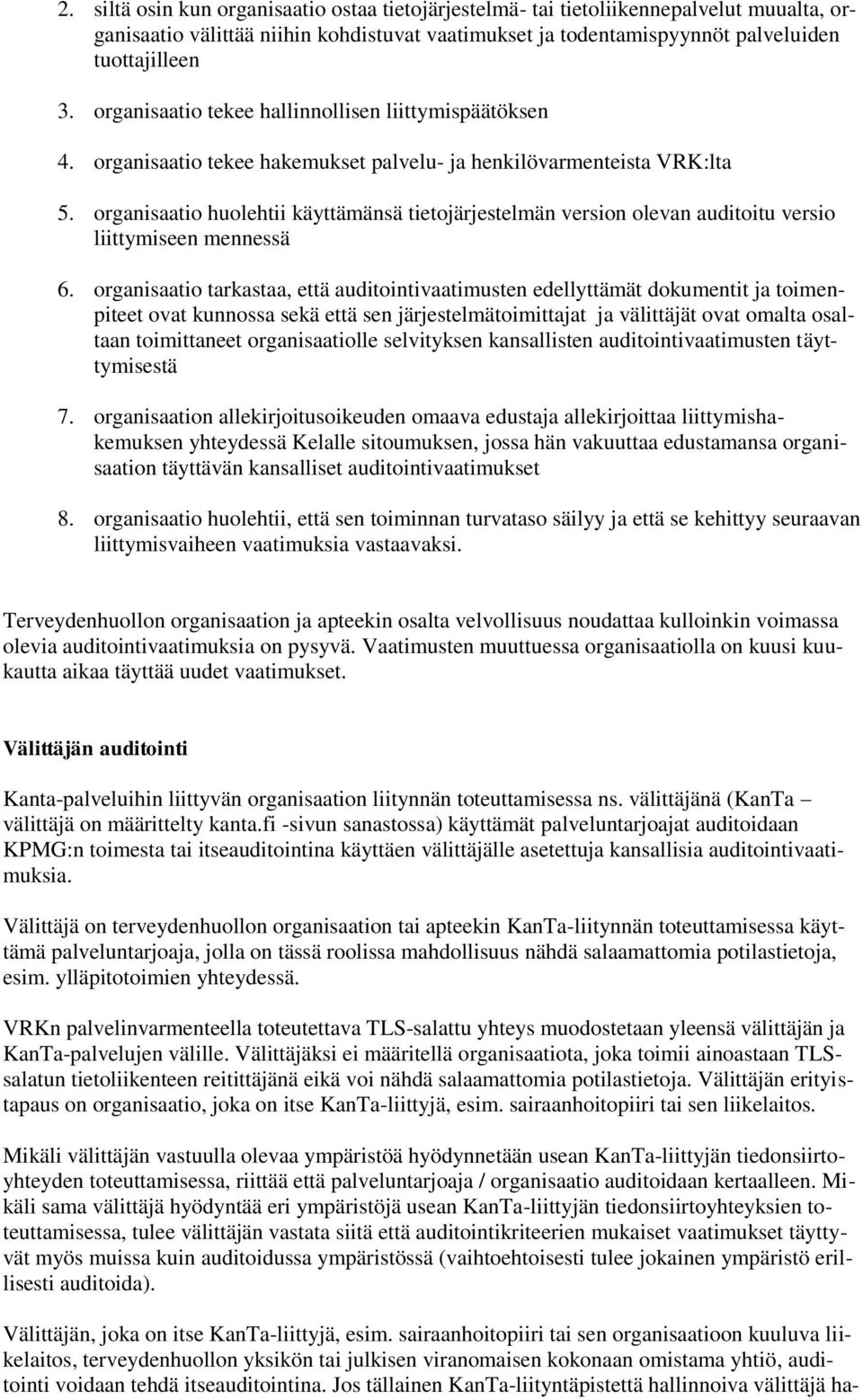 organisaatio huolehtii käyttämänsä tietojärjestelmän version olevan auditoitu versio liittymiseen mennessä 6.