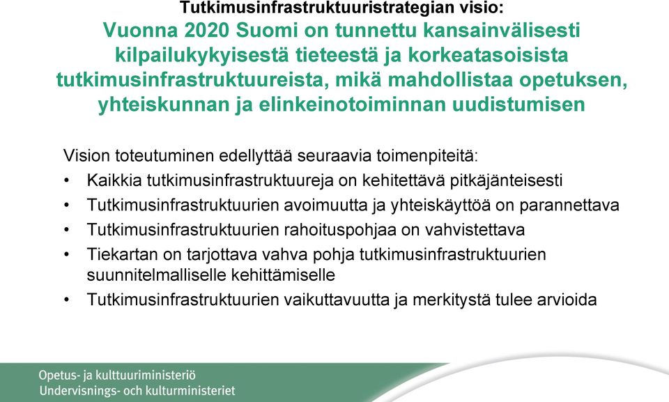 Kaikkia tutkimusinfrastruktuureja on kehitettävä pitkäjänteisesti Tutkimusinfrastruktuurien avoimuutta ja yhteiskäyttöä on parannettava Tutkimusinfrastruktuurien