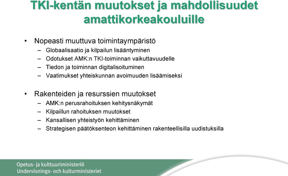 yhteiskunnan avoimuuden lisäämiseksi Rakenteiden ja resurssien muutokset AMK:n perusrahoituksen kehitysnäkymät Kilpaillun